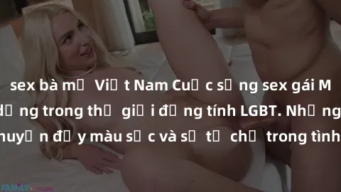 sex bà mẹ Việt Nam Cuộc sống sex gái Mỹ: Sự tự do và đa dạng trong thế giới đồng tính LGBT. Những câu chuyện đầy màu sắc và sự tự chủ trong tình yêu và cuộc sống hàng ngày.