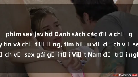 phim sex jav hd Danh sách các địa chỉ gái gọi Việt Nam uy tín và chất lượng, tìm hiểu về dịch vụ sex gái gọi tại Việt Nam để trải nghiệm mới lạ.