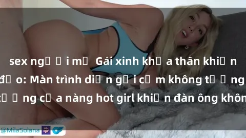 sex người mỹ Gái xinh khỏa thân khiến người xem điên đảo: Màn trình diễn gợi cảm không tưởng của nàng hot girl khiến đàn ông không thể rời mắt!