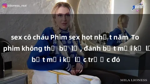 sex cô cháu Phim sex hot nhất năm  Top những bộ phim không thể bỏ lỡ, đánh bật mọi kỷ lục trước đó