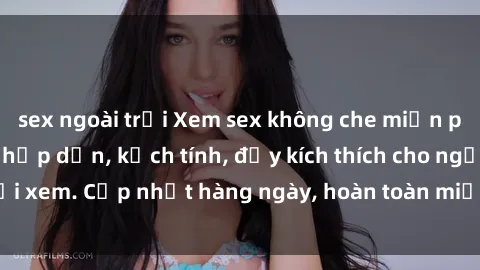 sex ngoài trời Xem sex không che miễn phí - Những clip sex hấp dẫn, kịch tính, đầy kích thích cho người xem. Cập nhật hàng ngày, hoàn toàn miễn phí, độ phân giải cao.