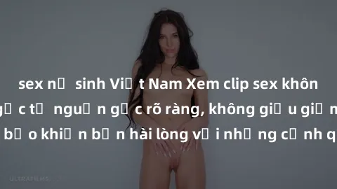 sex nữ sinh Việt Nam Xem clip sex không che mới - Nguồn gốc từ nguồn gốc rõ ràng, không giấu giếm. Đảm bảo khiến bạn hài lòng với những cảnh quay táo bạo và đầy kích thích.