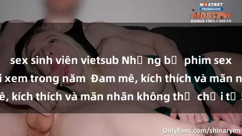 sex sinh viên vietsub Những bộ phim sex jav đỉnh cao phải xem trong năm  Đam mê, kích thích và mãn nhãn không thể chối từ!