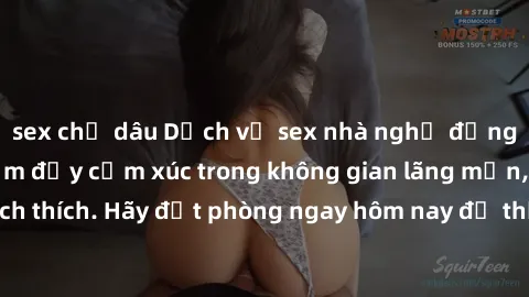 sex chị dâu Dịch vụ sex nhà nghỉ đẳng cấp: Trải nghiệm đầy cảm xúc trong không gian lãng mạn, đầy kích thích. Hãy đặt phòng ngay hôm nay để thỏa mãn khát khao của bạn!