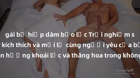gái bị hiếp dâm bạo lực Trải nghiệm sex phòng tắm đầy kích thích và mới lạ cùng người yêu của bạn! Tận hưởng khoái lạc và thăng hoa trong không gian tắm ấm áp và gợi cảm.