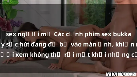 sex người mỹ Các cảnh phim sex bukkake hấp dẫn và đầy sức hút đang đổ bộ vào màn ảnh, khiến người xem không thể rời mắt khỏi những cảnh quay đầy kích thích.