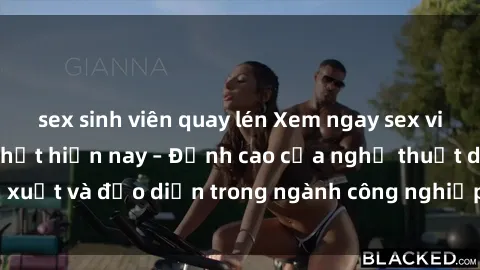 sex sinh viên quay lén Xem ngay sex video Việt Nam hot nhất hiện nay – Đỉnh cao của nghệ thuật diễn xuất và đạo diễn trong ngành công nghiệp phim người lớn tại đây!