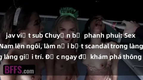 jav việt sub Chuyện bị phanh phui: Sex người mẫu Việt Nam lên ngôi, làm nổi bật scandal trong làng giải trí. Đọc ngay để khám phá thông tin mới nhất!