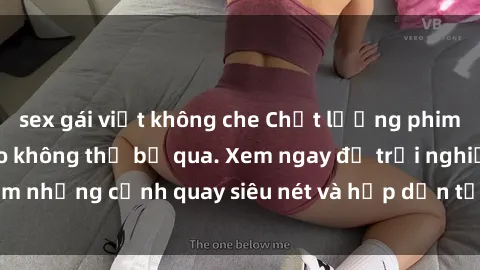 sex gái việt không che Chất lượng phim sex jav hd đỉnh cao không thể bỏ qua. Xem ngay để trải nghiệm những cảnh quay siêu nét và hấp dẫn từ các diễn viên nổi tiếng.