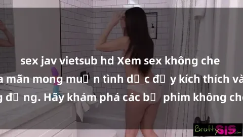 sex jav vietsub hd Xem sex không che Nhật Bản để thỏa mãn mong muốn tình dục đầy kích thích và sống động. Hãy khám phá các bộ phim không che hấp dẫn ngay hôm nay!