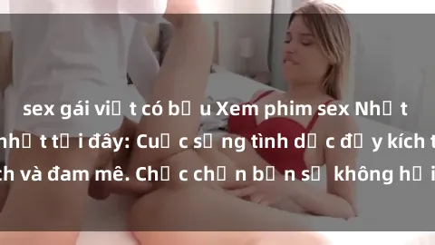 sex gái việt có bầu Xem phim sex Nhật Bản vietsub mới nhất tại đây: Cuộc sống tình dục đầy kích thích và đam mê. Chắc chắn bạn sẽ không hối hận khi thưởng thức!