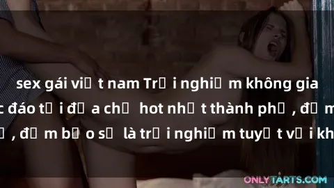 sex gái việt nam Trải nghiệm không gian sex quán bar độc đáo tại địa chỉ hot nhất thành phố, đảm bảo sẽ là trải nghiệm tuyệt vời không thể bỏ lỡ!