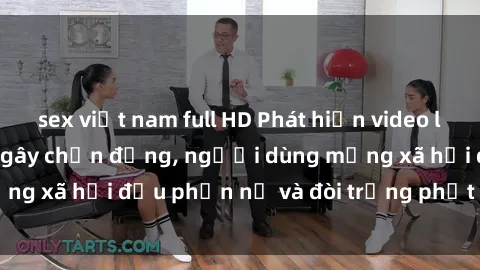 sex việt nam full HD Phát hiện video lén lút sex nhà nghỉ gây chấn động, người dùng mạng xã hội đều phẫn nộ và đòi trừng phạt thật nặng.