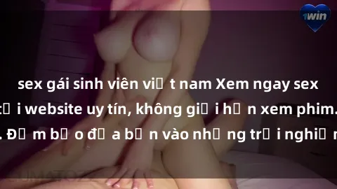 sex gái sinh viên việt nam Xem ngay sex loạn luân vietsub tại website uy tín, không giới hạn xem phim. Đảm bảo đưa bạn vào những trải nghiệm thú vị và đầy kích thích.