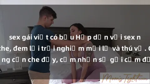 sex gái việt có bầu Hấp dẫn với sex người lớn không che, đem lại trải nghiệm mới lạ và thú vị. Chẳng cần che đậy, cảm nhận sự gợi cảm đầy quyến rũ ngay hôm nay!