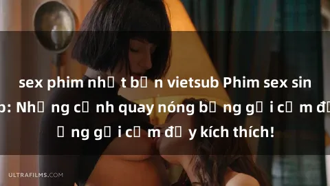 sex phim nhật bản vietsub Phim sex sinh viên Vietsub: Những cảnh quay nóng bỏng gợi cảm đầy kích thích!