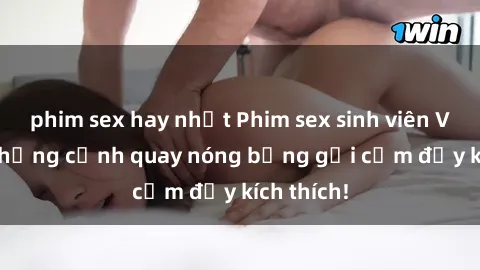 phim sex hay nhất Phim sex sinh viên Vietsub: Những cảnh quay nóng bỏng gợi cảm đầy kích thích!