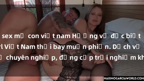 sex mẹ con việt nam Hương vị đặc biệt với sex gái call girl Việt Nam thổi bay muộn phiền. Dịch vụ chuyên nghiệp, đẳng cấp trải nghiệm khó quên. Đặt lịch ngay!