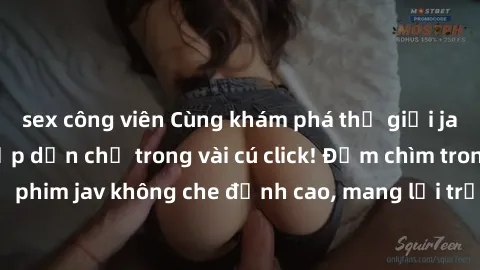 sex công viên Cùng khám phá thế giới jav không che siêu hấp dẫn chỉ trong vài cú click! Đắm chìm trong những bộ phim jav không che đỉnh cao, mang lại trải nghiệm thú vị và đầy kích thích.