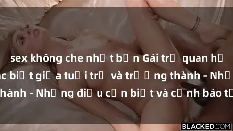 sex không che nhật bản Gái trẻ quan hệ: Mối quan hệ khác biệt giữa tuổi trẻ và trưởng thành - Những điều cần biết và cảnh báo từ chuyên gia