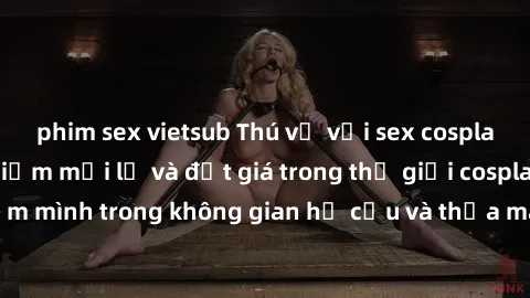 phim sex vietsub Thú vị với sex cosplay anime: Trải nghiệm mới lạ và đắt giá trong thế giới cosplay! Đắm mình trong không gian hư cấu và thỏa mãn niềm đam mê của bạn!