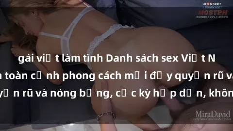 gái việt làm tình Danh sách sex Việt Nam không che - Ảnh toàn cảnh phong cách mới đầy quyến rũ và nóng bỏng, cực kỳ hấp dẫn, không thể bỏ qua!