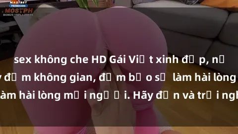 sex không che HD Gái Việt xinh đẹp, nồng nàn làm tình say đắm không gian, đảm bảo sẽ làm hài lòng mọi người. Hãy đến và trải nghiệm ngay!