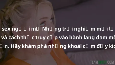 sex người mỹ Những trải nghiệm mới lạ với sex tập thể và cách thức truy cập vào hành lang đam mê của bạn. Hãy khám phá những khoái cảm đầy kích thích với tập thể hấp dẫn!