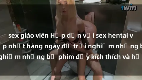 sex giáo viên Hấp dẫn với sex hentai vietsub mới nhất, cập nhật hàng ngày để trải nghiệm những bộ phim đầy kích thích và hấp dẫn.
