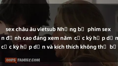sex châu âu vietsub Những bộ phim sex không che Nhật Bản đỉnh cao đáng xem năm  cực kỳ hấp dẫn và kích thích không thể bỏ lỡ!